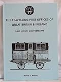The travelling post offices of Great Britain & Ireland : their history and postmarks