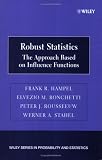 Robust Statistics: The Approach Based on Influence Functions (Wiley Series in Probability and Statistics)