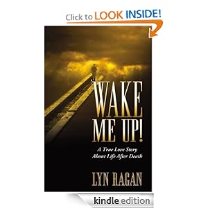 WAKE ME UP! A True Love Story About Life After Death