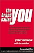 The Brand Called You: The Ultimate Brand-Building and Business Development Handbook to Transform Anyone into an Indispensable Personal Brand