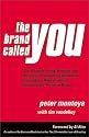 The Brand Called You: The Ultimate Brand-Building and Business Development Handbook to Transform Anyone into an Indispensable Personal Brand