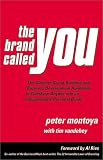 The Brand Called You: The Ultimate Brand-Building and Business Development Handbook to Transform Anyone into an Indispensable Personal Brand