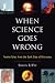 When Science Goes Wrong by Simon LeVay ISBN 0452289327