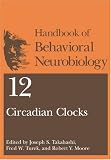 Handbook of Behavioral Neurobiology, Volume 12: Circadian Clocks (Handbooks of Behavioral Neurobiology)