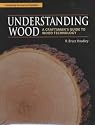 Understanding Wood: A Craftsman's Guide to Wood Technology