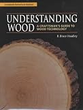 Understanding Wood: A Craftsman's Guide to Wood Technology