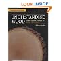 Understanding Wood: A Craftsman's Guide to Wood Technology