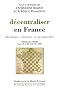 D�centraliser en France : Id�ologies, histoire et prospective