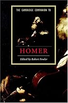 The Cambridge Companion to Homer (Cambridge Companions to Literature)