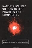 Nanostructured Silicon-based Powders and Composites