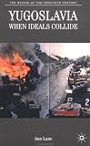 Yugoslavia: When Ideals Collide (The Making of the Twentieth Century)