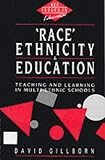 Race, Ethnicity and Education: Teaching and Learning in Multi-ethnic Schools (Key Issues in Education)