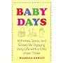 Baby Days: Activities, Ideas, and Games for Enjoying Daily Life with a Child Under Three