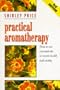 Practical Aromatherapy: How to Use Essential Oils to Restore Vitality