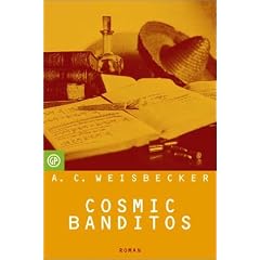 Cosmic Banditos. Ein Contrabandista auf der Suche nach dem Sinn des Lebens