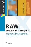 RAW - Das digitale Negativ: In h�chster Qualit�t fotografieren, perfekt konvertieren und bearbeiten, dauerhaft archivieren (X.media.press) (German Edition)