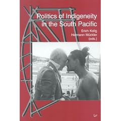 Politics of Indigeneity in the South Pacific: Recent Problems of Identity in Oceania (Novara - Contributions to Research on the Pacific)