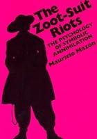 The Zoot-Suit Riots: The Psychology of Symbolic Annihilation (CMAS Mexican American Monographs)