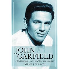John Garfield: The Illustrated Career in Films And on Stage