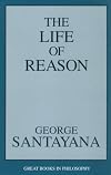 The Life of Reason  (Five Volumes in One)