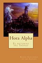 Hora Alpha: El Retorno Del Indigo (Spanish Edition) Hora Alpha: El Retorno Del Indigo (Spanish Edition)