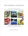 The Arrows Cookbook : Cooking and Gardening from Maine's Most Beautiful Farmhouse Restaurant