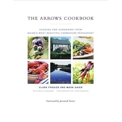 The Arrows Cookbook : Cooking and Gardening from Maine's Most Beautiful Farmhouse Restaurant