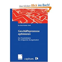 Gesch�ftsprozesse optimieren: Der Praxisleitfaden f�r erfolgreiche Reorganisation
