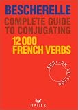 Bescherelle Complete Guide to Conjugating 12000 French Verbs (English Edition) (Bescherelle 1)