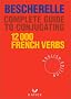 Bescherelle Complete Guide to Conjugating 12000 French Verbs (English Edition) (Bescherelle 1)