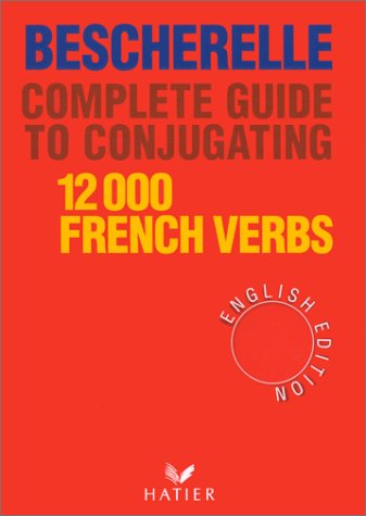 Bescherelle Complete Guide to Conjugating 12000 French Verbs (English Edition) (Bescherelle 1)