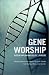 Gene Worship