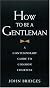 How to Be a Gentleman: A Contemporary Guide to Common Courtesy