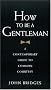 How to Be a Gentleman: A Contemporary Guide to Common Courtesy