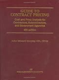 Guide To Contract Pricing: Cost And Price Analysis For Contractors, Subcontractors, And Government Agencies