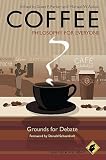 Coffee: Philosophy for Everyone: Grounds for Debate   [COFFEE PHILOSOPHY FOR EVERYONE] [Paperback]