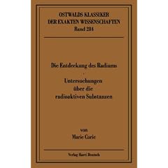 Die Entdeckung des Radiums. Rede gehalten am 11. Dezember 1911 in Stockholm beim Empfang des Nobelpreises f�r Chemie