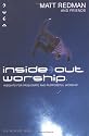 Inside Out Worship: Insights for Passionate and Purposeful Worship