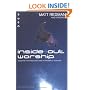 Inside Out Worship: Insights for Passionate and Purposeful Worship