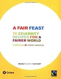 A Fair Feast: 70 Celebrity Recipes for a Fairer World