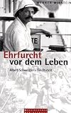 Ehrfurcht vor dem Leben: Albert Schweitzer - Ein Portrait - Werner Milstein