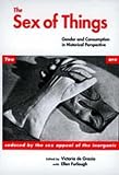 The Sex of Things: Gender and Consumption in Historical Perspective