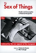 The Sex of Things: Gender and Consumption in Historical Perspective