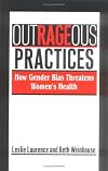 Outrageous Practices: How Gender Bias Threatens Women's Health