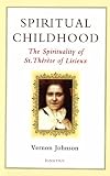 Spiritual Childhood: The Spirituality of St. Therese of Lisiseux
