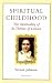 Search : Spiritual Childhood: The Spirituality of St. Therese of Lisieux
