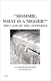 Mommie, What Is a Nigger?: The Case of the Centuries