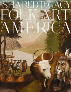 A Shared Legacy : Folk Art in America (Hardcover)--by Richard Miller [2014 Edition]