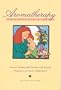 Aromatherapy for Mother and Baby: Natural Healing With Essential Oils During Pregnancy and Early Motherhood