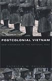 Postcolonial Vietnam: New Histories of the National Past (Asia-Pacific)